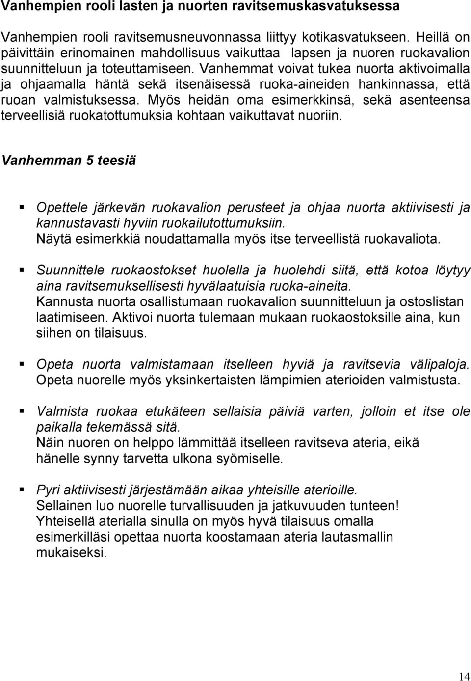 Vanhemmat voivat tukea nuorta aktivoimalla ja ohjaamalla häntä sekä itsenäisessä ruoka-aineiden hankinnassa, että ruoan valmistuksessa.