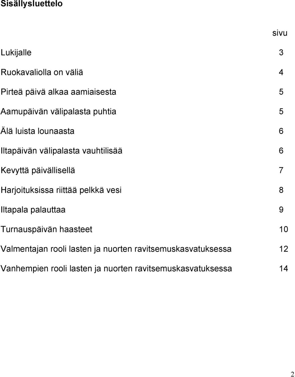 Harjoituksissa riittää pelkkä vesi 8 Iltapala palauttaa 9 Turnauspäivän haasteet 10 Valmentajan rooli