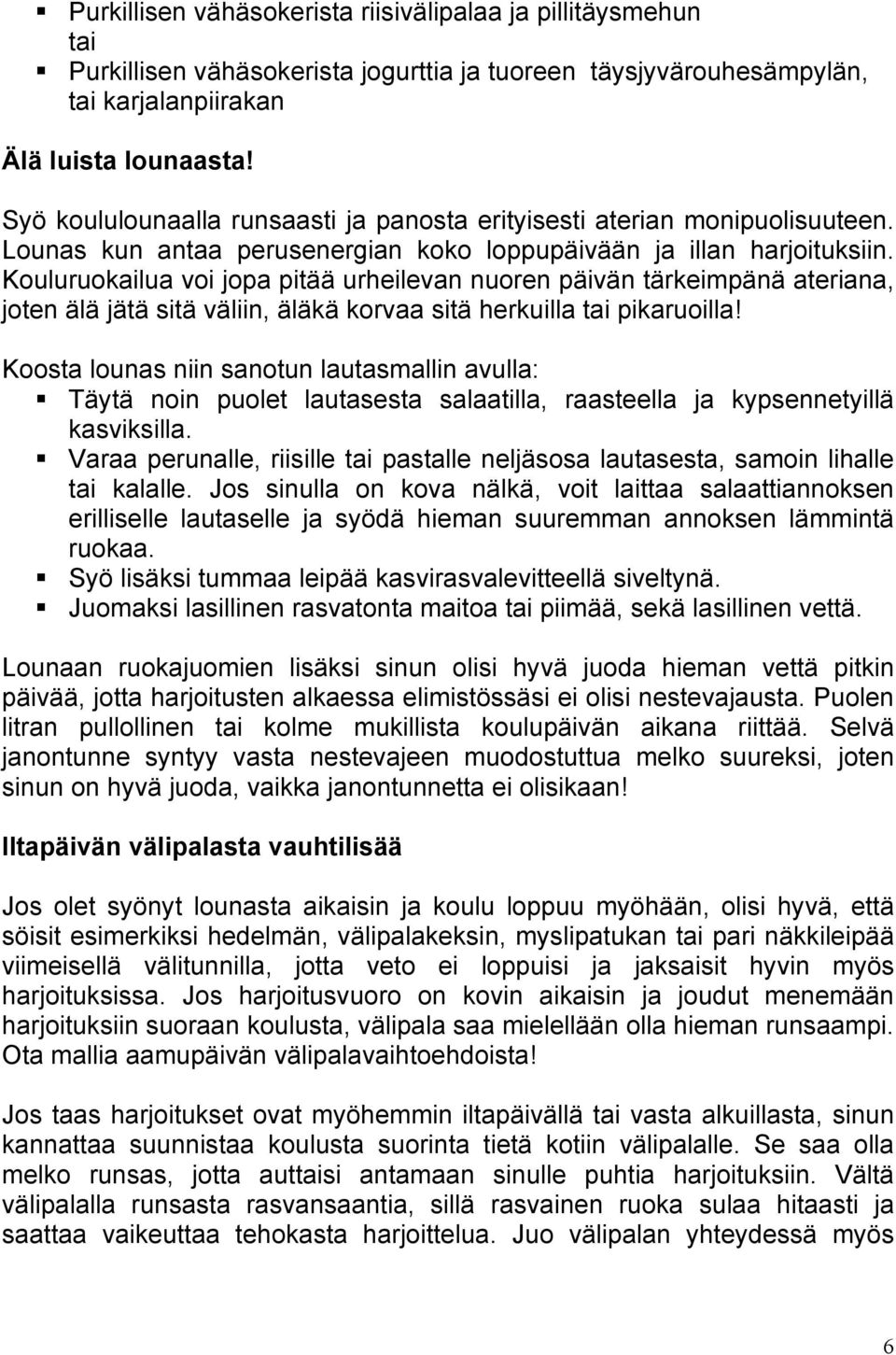 Kouluruokailua voi jopa pitää urheilevan nuoren päivän tärkeimpänä ateriana, joten älä jätä sitä väliin, äläkä korvaa sitä herkuilla pikaruoilla!