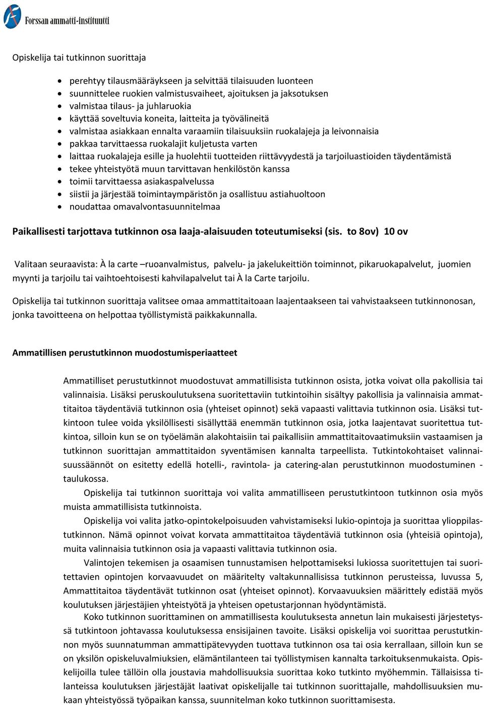 ruokalajeja esille ja huolehtii tuotteiden riittävyydestä ja tarjoiluastioiden täydentämistä tekee yhteistyötä muun tarvittavan henkilöstön kanssa toimii tarvittaessa asiakaspalvelussa siistii ja