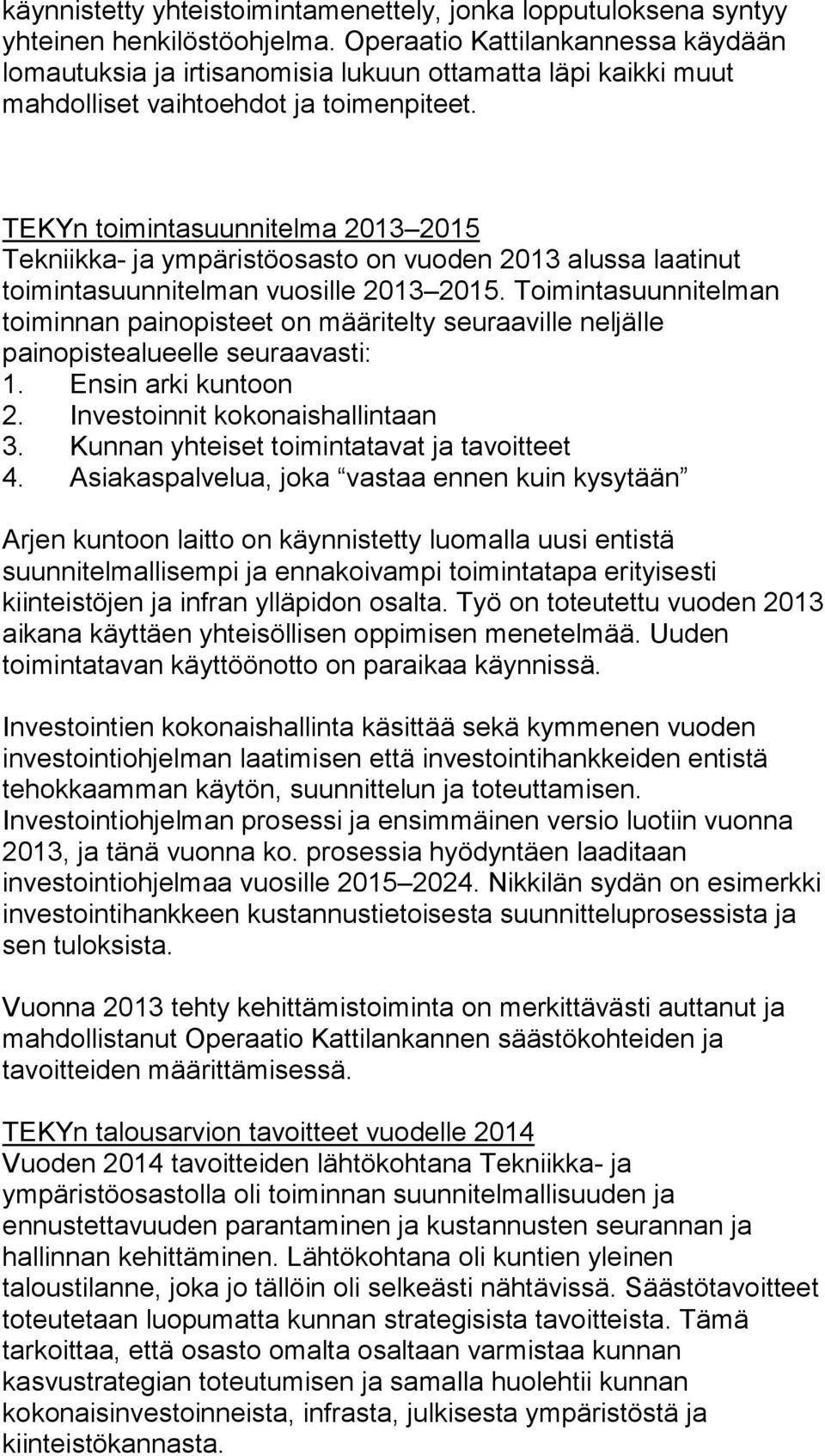 TEKYn toimintasuunnitelma 2013 2015 Tekniikka- ja ympäristöosasto on vuoden 2013 alussa laatinut toimintasuunnitelman vuosille 2013 2015.