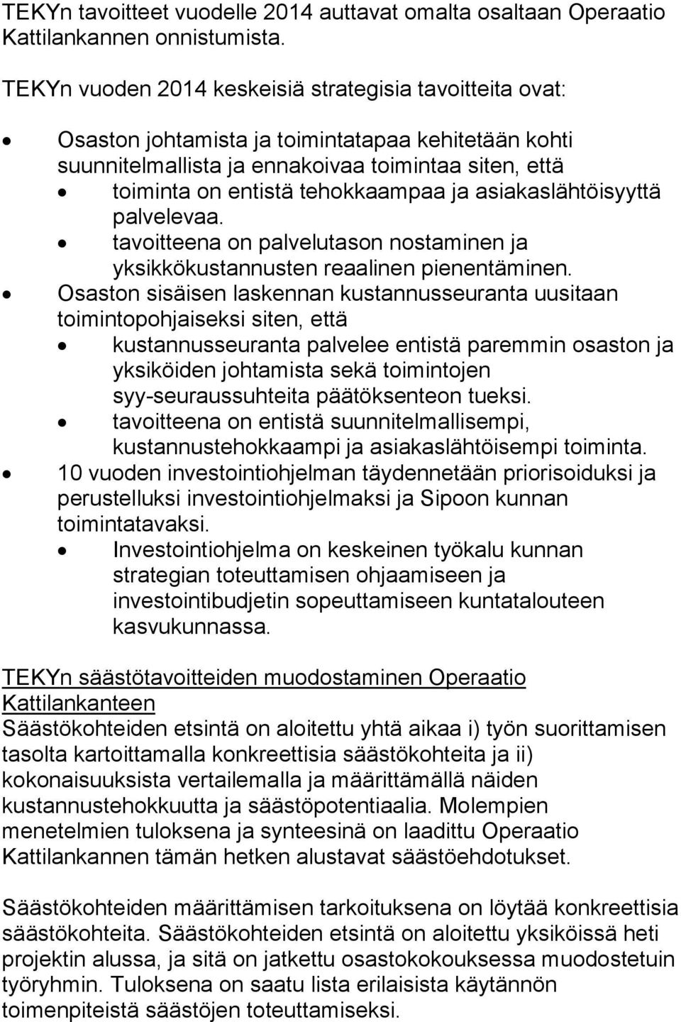 ja asiakaslähtöisyyttä palvelevaa. tavoitteena on palvelutason nostaminen ja yksikkökustannusten reaalinen pienentäminen.