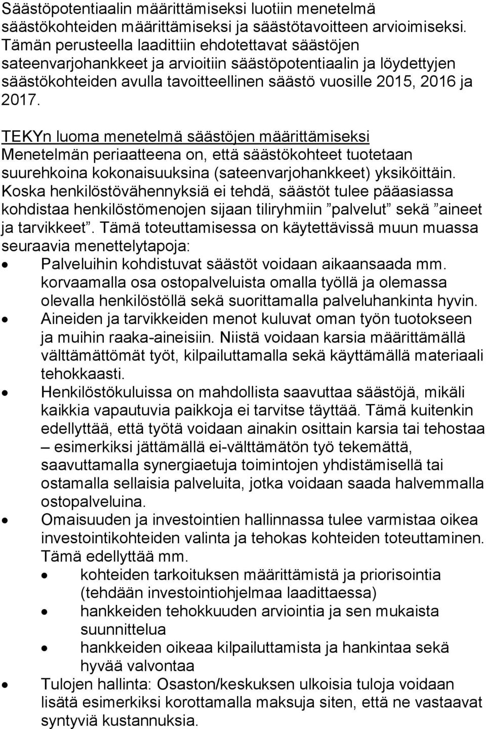 TEKYn luoma menetelmä säästöjen määrittämiseksi Menetelmän periaatteena on, että säästökohteet tuotetaan suurehkoina kokonaisuuksina (sateenvarjohankkeet) yksiköittäin.