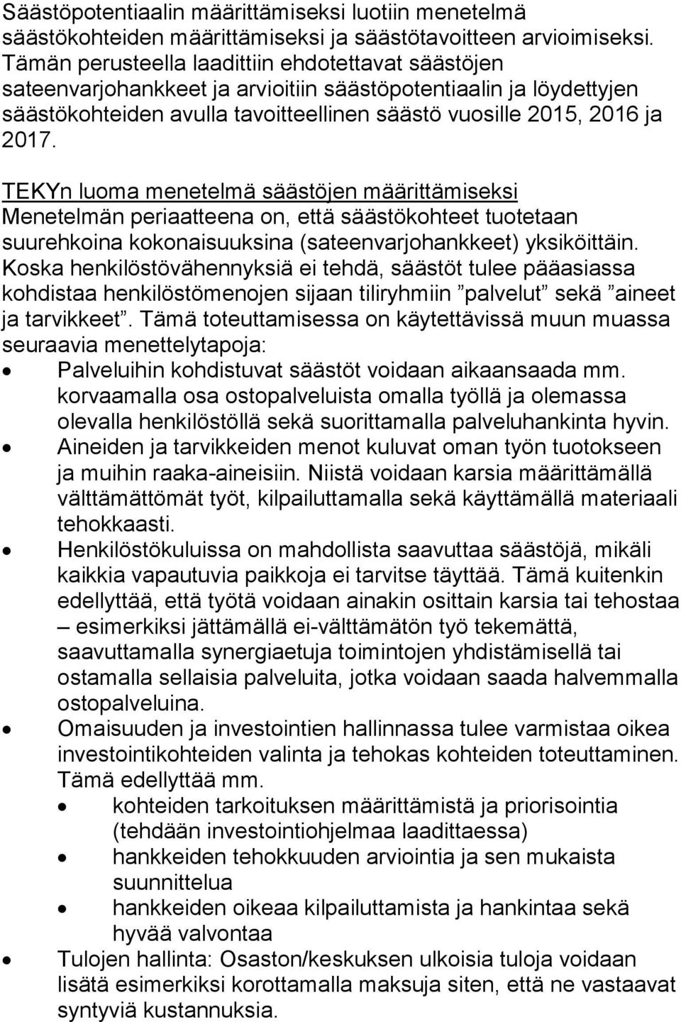 TEKYn luoma menetelmä säästöjen määrittämiseksi Menetelmän periaatteena on, että säästökohteet tuotetaan suurehkoina kokonaisuuksina (sateenvarjohankkeet) yksiköittäin.