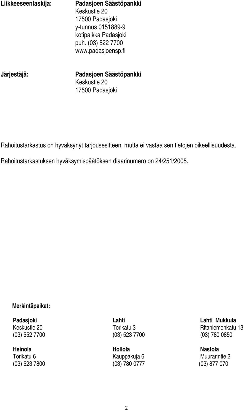 oikeellisuudesta. Rahoitustarkastuksen hyväksymispäätöksen diaarinumero on 24/251/2005.