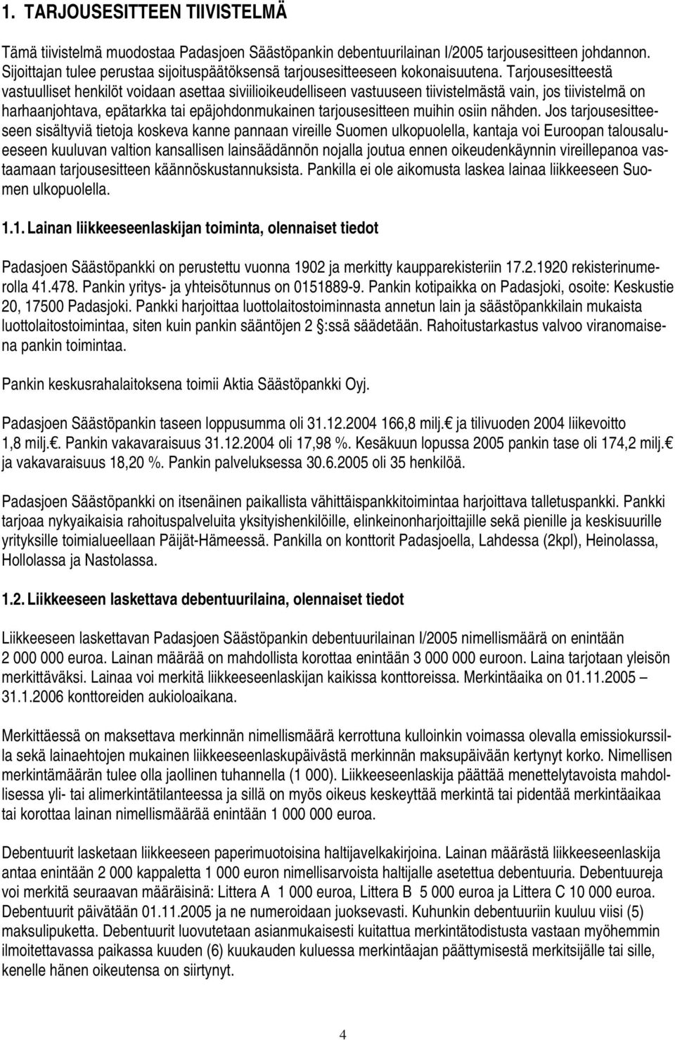 Tarjousesitteestä vastuulliset henkilöt voidaan asettaa siviilioikeudelliseen vastuuseen tiivistelmästä vain, jos tiivistelmä on harhaanjohtava, epätarkka tai epäjohdonmukainen tarjousesitteen muihin