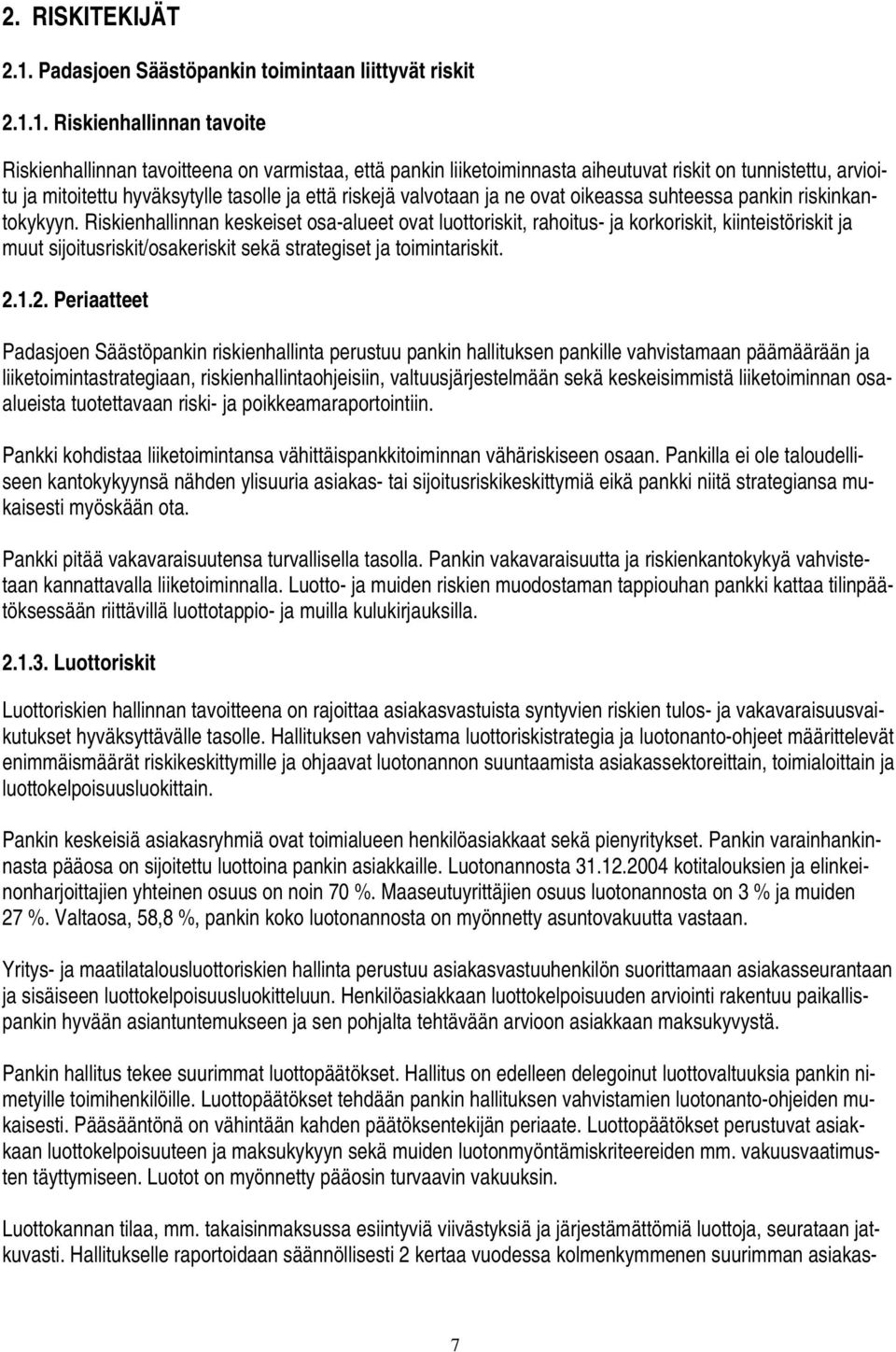 1. Riskienhallinnan tavoite Riskienhallinnan tavoitteena on varmistaa, että pankin liiketoiminnasta aiheutuvat riskit on tunnistettu, arvioitu ja mitoitettu hyväksytylle tasolle ja että riskejä