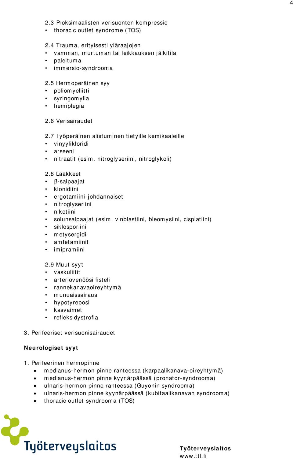 nitroglyseriini, nitroglykoli) 2.8 Lääkkeet -salpaajat klonidiini ergotamiini-johdannaiset nitroglyseriini nikotiini solunsalpaajat (esim.