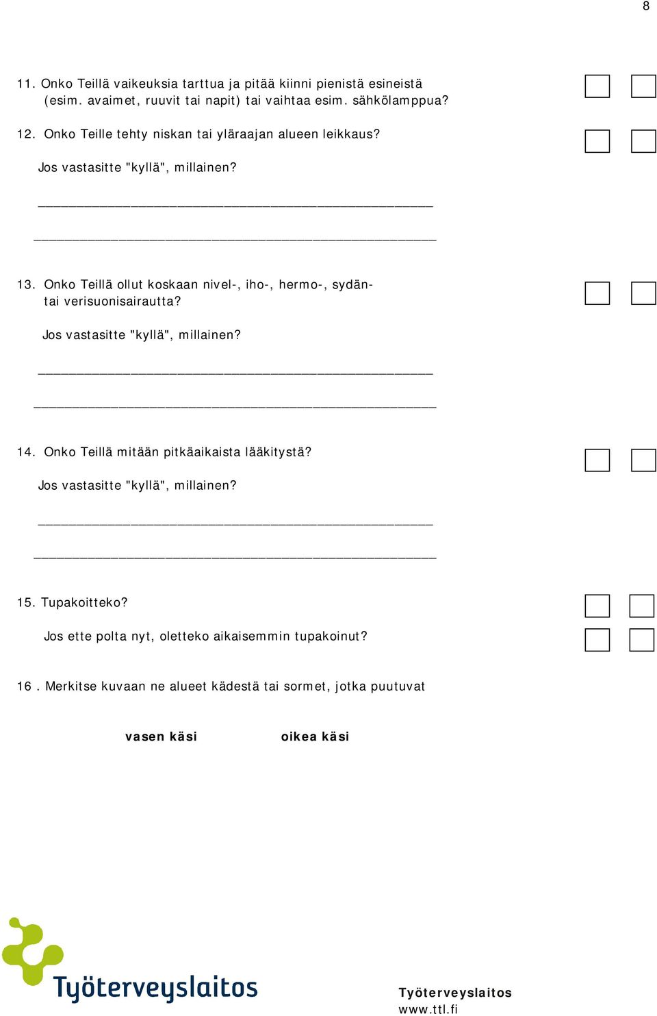 Onko Teillä ollut koskaan nivel-, iho-, hermo-, sydäntai verisuonisairautta? Jos vastasitte "kyllä", millainen? 14.