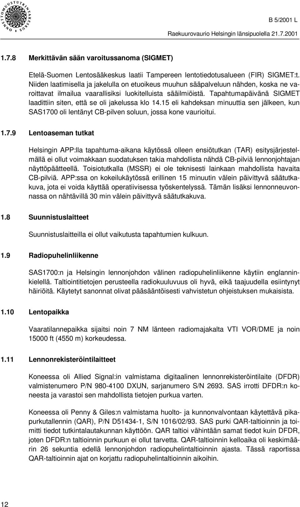 Tapahtumapäivänä SIGMET laadittiin siten, että se oli jakelussa klo 14.15 eli kahdeksan minuuttia sen jälkeen, kun SAS170