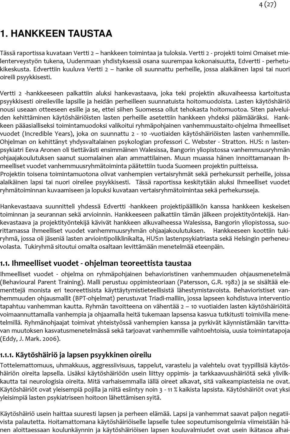 Edverttiin kuuluva Vertti 2 hanke oli suunnattu perheille, jossa alaikäinen lapsi tai nuori oireili psyykkisesti.