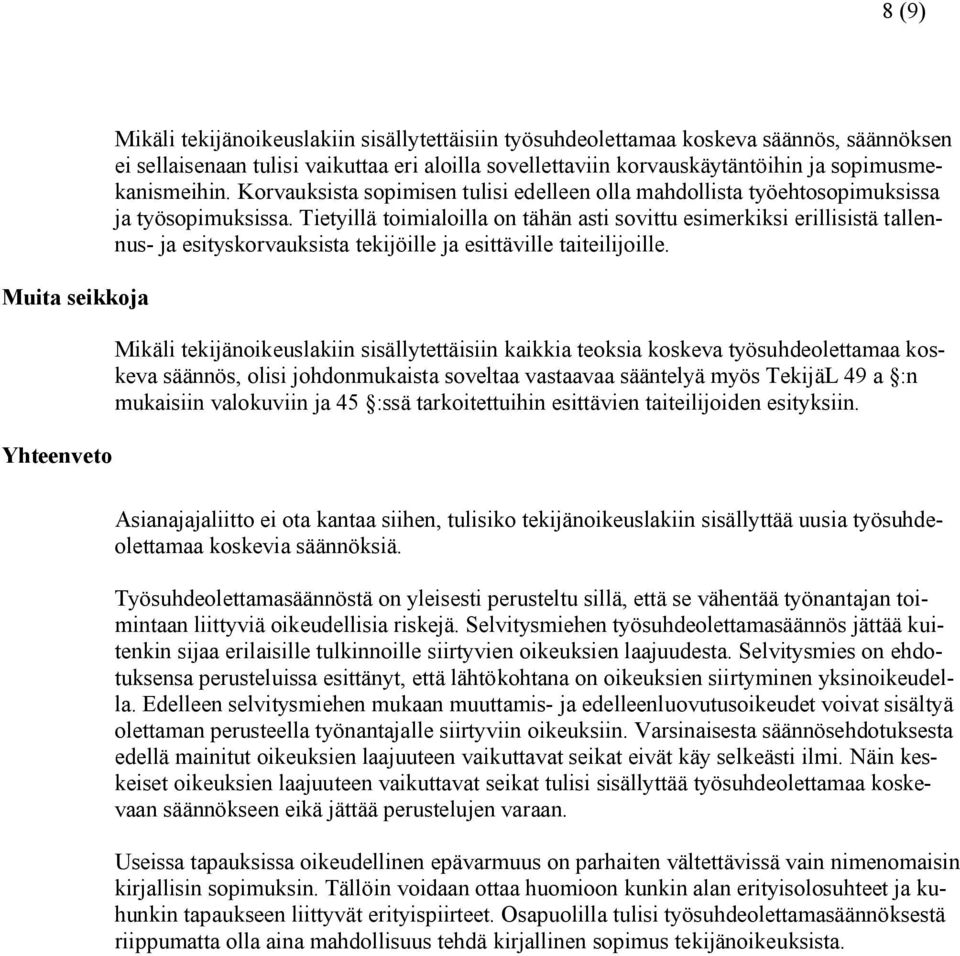 Tietyillä toimialoilla on tähän asti sovittu esimerkiksi erillisistä tallennus- ja esityskorvauksista tekijöille ja esittäville taiteilijoille.