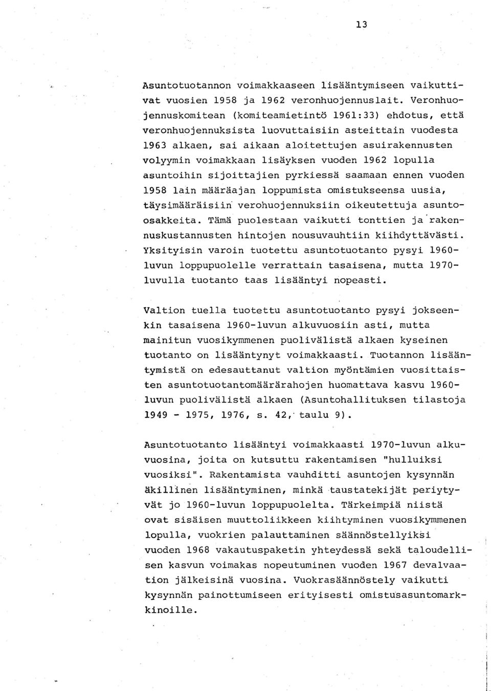 vuoden 1962 lopu11a asuntoihin sijoittajien pyrkiessa saamaan ennen vuoden 1958 lain maaraajan loppumista omistukseensa uusia, taysimaaraisiin verohuojennuksiin oikeutettuja asuntoosakkeita.