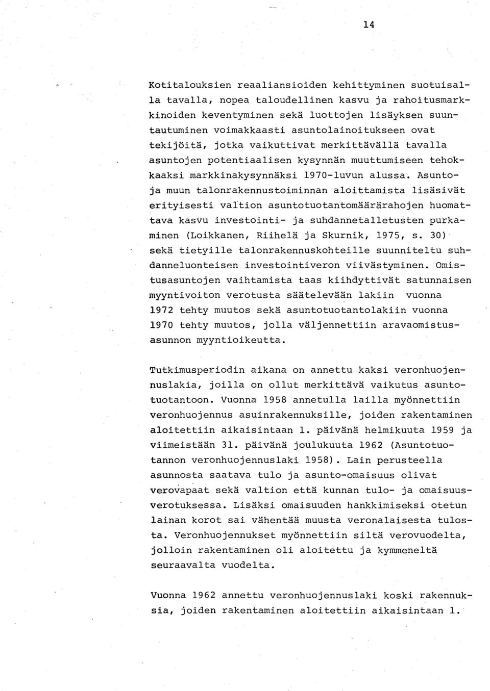 Asuntoja muun ta1onrakennustoiminnan a10ittamista 1isasivat erityisesti valtion asuntotuotantomaararahojen huomattava kasvu investointi- ja suhdanneta11etusten purkaminen (Loikkanen, Riihe1a ja