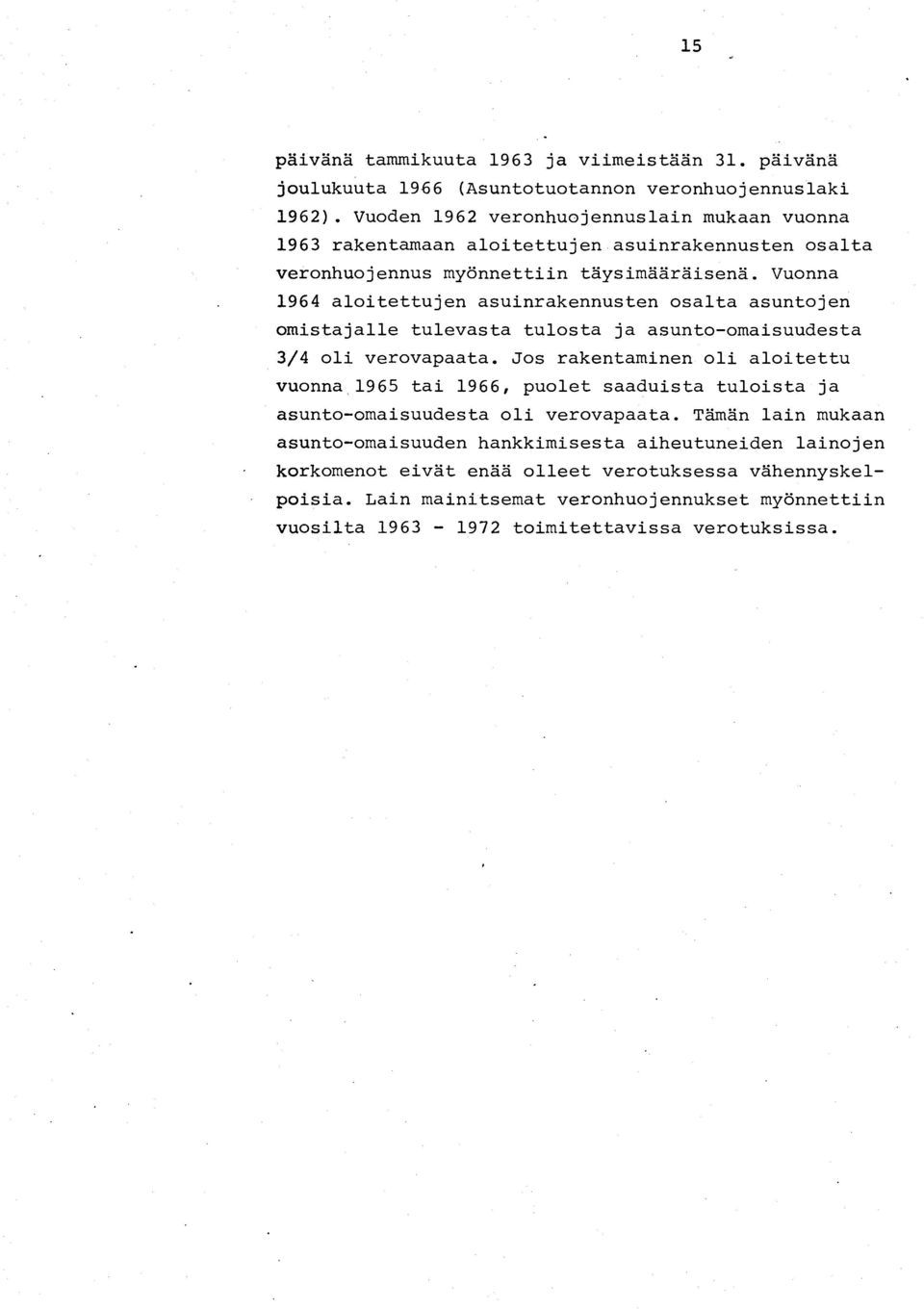 Vuonna 1964 a10itettujen asuinrakennusten osalta asuntojen omistaja11e tu1evasta tu10sta ja asunto-omaisuudesta 3/4 oli verovapaata.