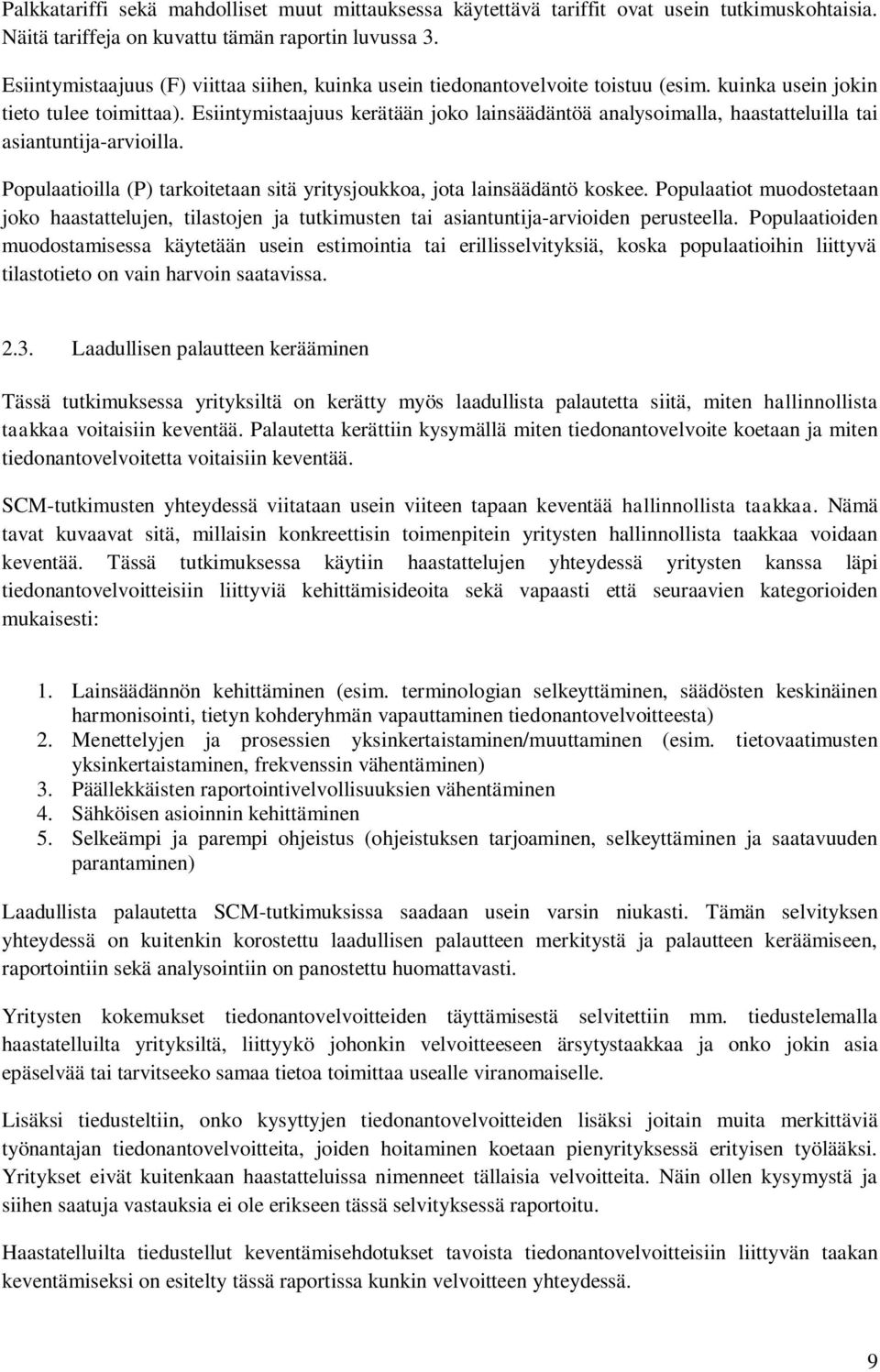 Esiintymistaajuus kerätään joko lainsäädäntöä analysoimalla, haastatteluilla tai asiantuntija-arvioilla. Populaatioilla (P) tarkoitetaan sitä yritysjoukkoa, jota lainsäädäntö koskee.