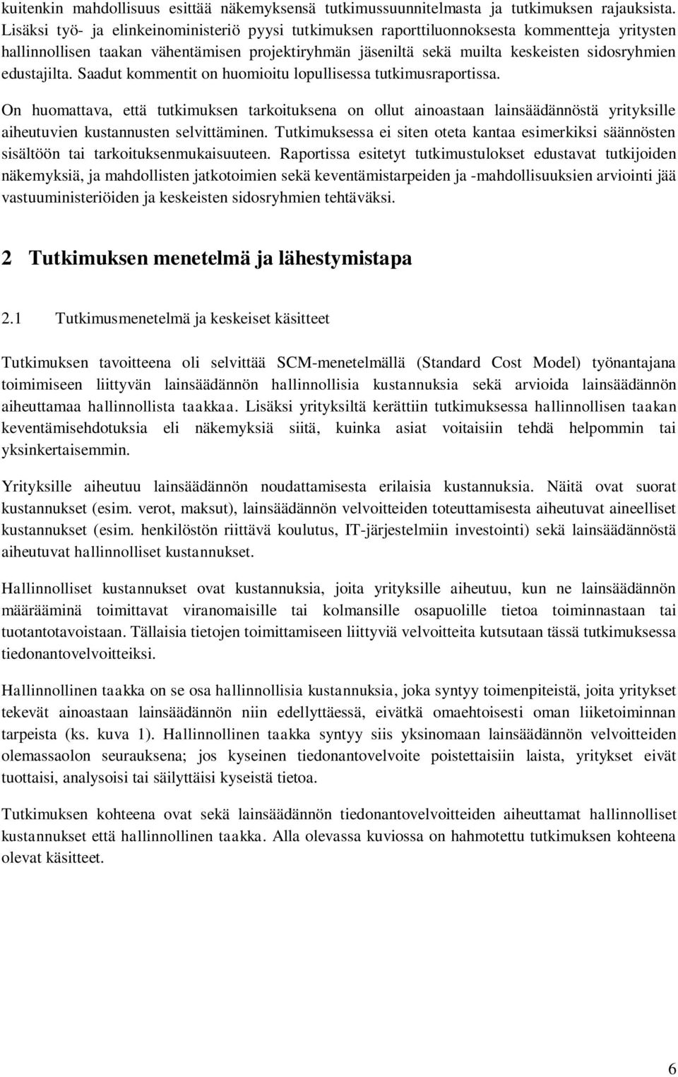 edustajilta. Saadut kommentit on huomioitu lopullisessa tutkimusraportissa.