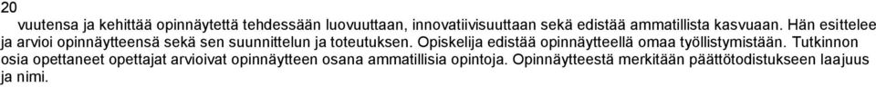 Hän esittelee ja arvioi opinnäytteensä sekä sen suunnittelun ja toteutuksen.