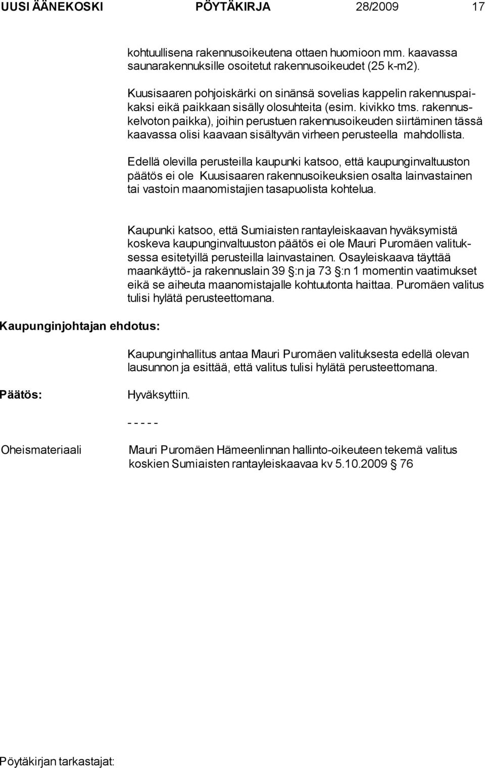 rakennuskelvoton paikka), joihin perustuen rakennusoikeu den siirtäminen täs sä kaa vassa olisi kaa vaan sisältyvän virheen perusteella mahdollis ta.