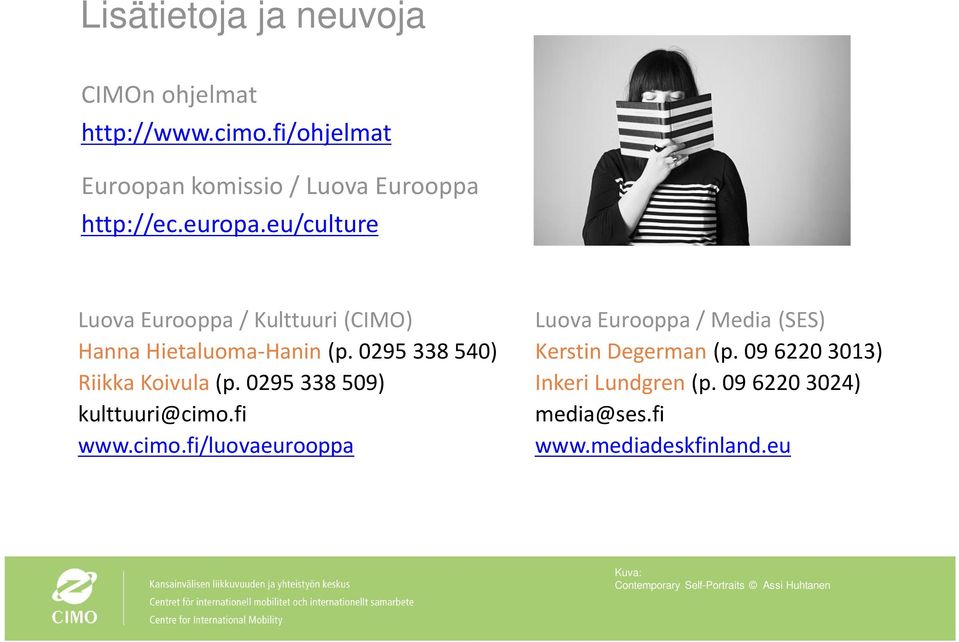 0295 338 509) kulttuuri@cimo.fi www.cimo.fi/luovaeurooppa Luova Eurooppa / Media (SES) Kerstin Degerman (p.