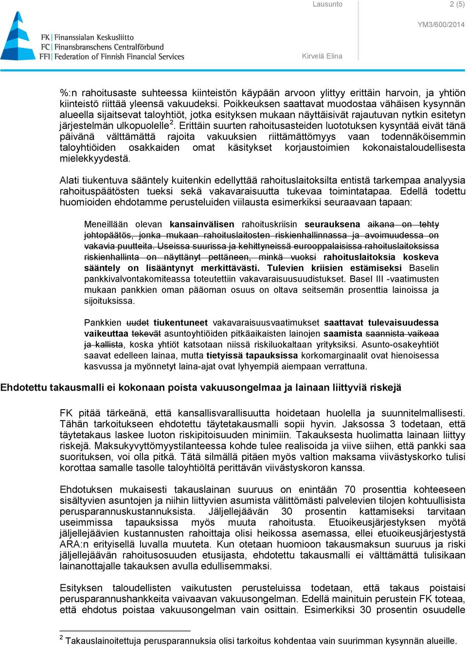 Erittäin suurten rahoitusasteiden luototuksen kysyntää eivät tänä päivänä välttämättä rajoita vakuuksien riittämättömyys vaan todennäköisemmin taloyhtiöiden osakkaiden omat käsitykset korjaustoimien