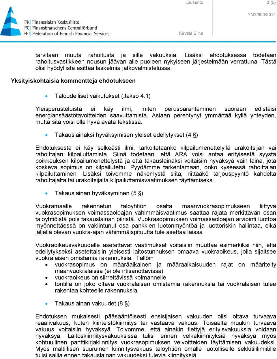 1) Yleisperusteluista ei käy ilmi, miten perusparantaminen suoraan edistäisi energiansäästötavoitteiden saavuttamista.