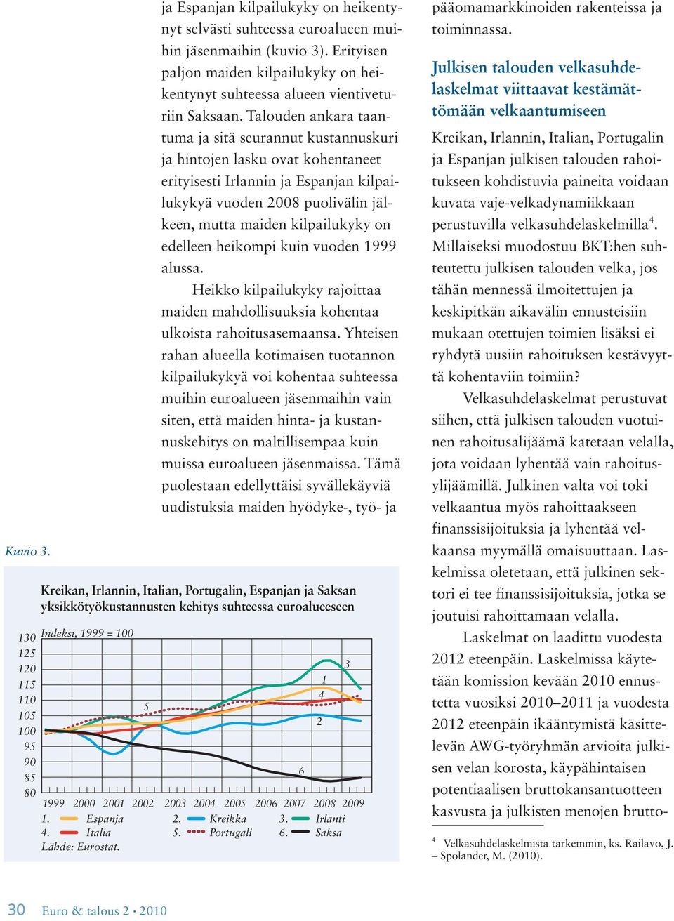 Talouden ankara taantuma ja sitä seurannut kustannuskuri ja hintojen lasku ovat kohentaneet erityisesti Irlannin ja Espanjan kilpailukykyä vuoden 2008 puolivälin jälkeen, mutta maiden kilpailukyky on