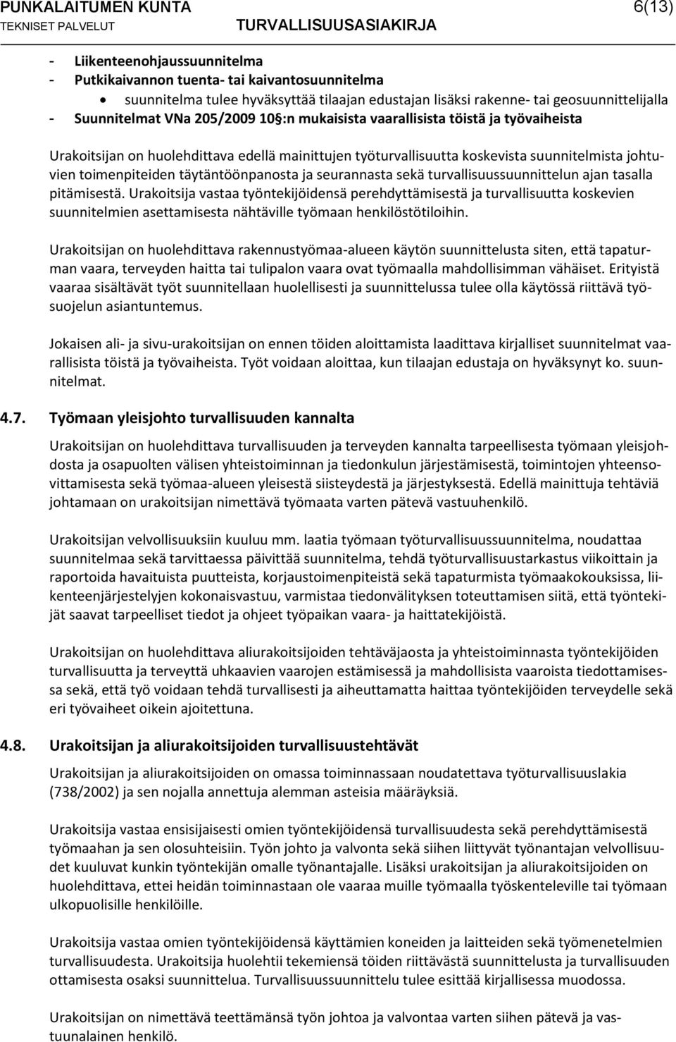 johtuvien toimenpiteiden täytäntöönpanosta ja seurannasta sekä turvallisuussuunnittelun ajan tasalla pitämisestä.