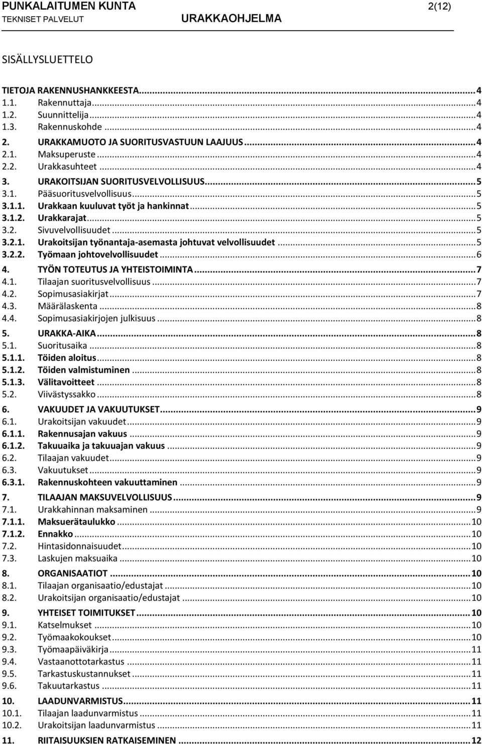 .. 5 3.1.2. Urakkarajat... 5 3.2. Sivuvelvollisuudet... 5 3.2.1. Urakoitsijan työnantaja-asemasta johtuvat velvollisuudet... 5 3.2.2. Työmaan johtovelvollisuudet... 6 4.