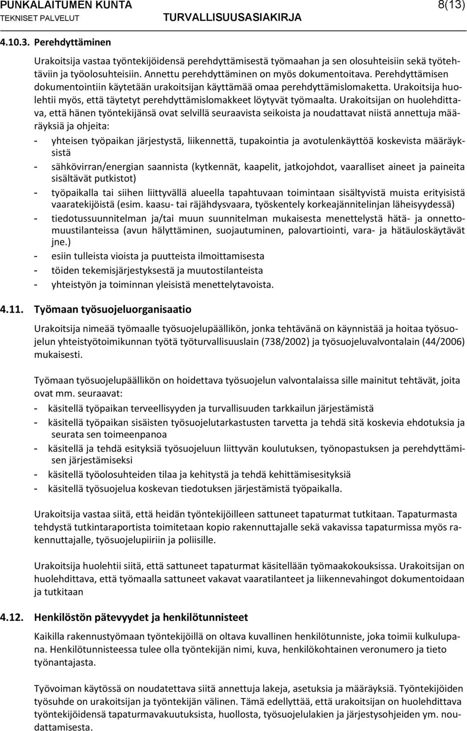 Urakoitsija huolehtii myös, että täytetyt perehdyttämislomakkeet löytyvät työmaalta.