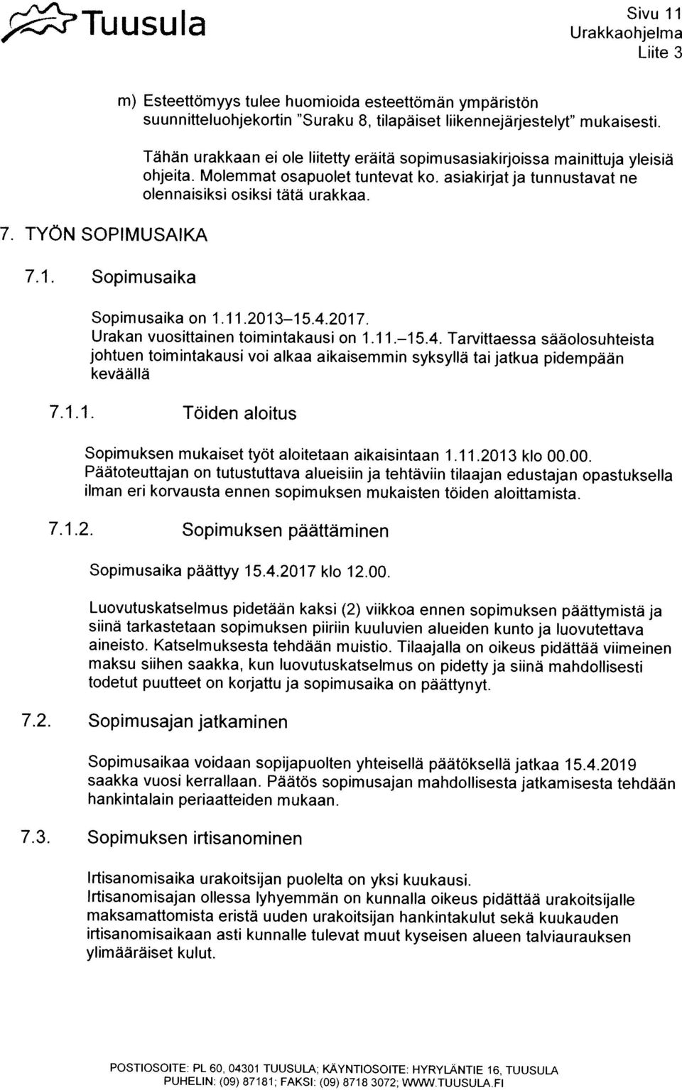 (09) 8718 3072; WVVWTUUSULAFI Irtisanomisaika urakoitsijan puolelta on yksi kuukausi.