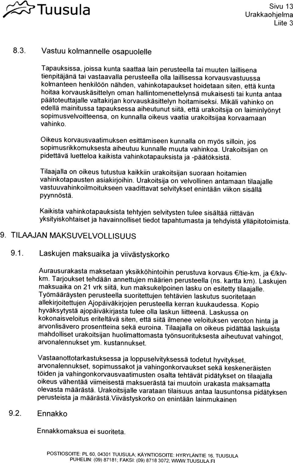 Mikali vahinko on hoitaa korvauskasittelyn oman hallintomenettelynsä mukaisesti tai kunta antaa Tapauksissa, joissa kunta saattaa lain perusteella tai muuten laillisena 8.3.