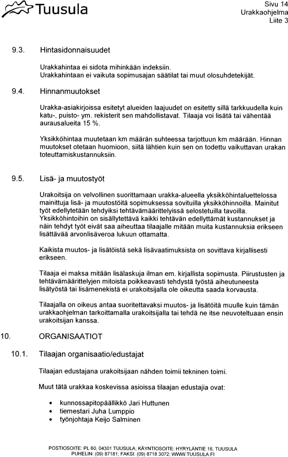 Hinnan muutokset otetaan huomioon, siitã lahtien kuin sen on todettu vaikuttavan urakan toteuttam iskustannuksiin. 9.5.