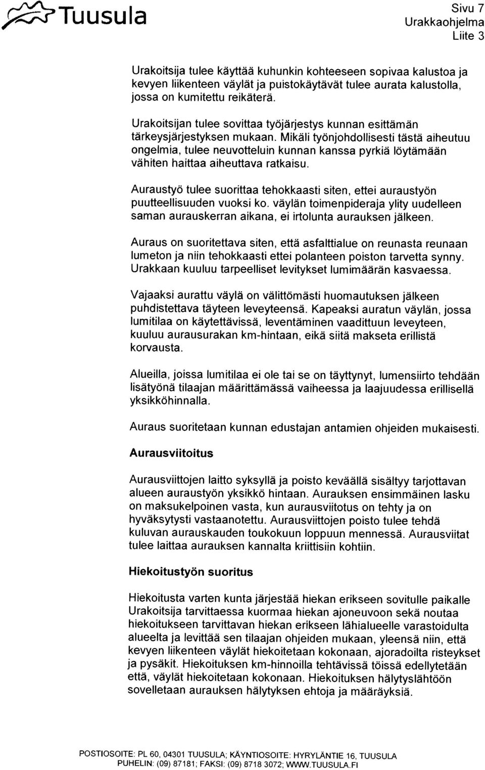 Urakoutsija tulee kayttaa kuhunkin kohteeseen sopivaa kalustoa ja POSTIOSOITE: PL 60, 04301 TUUSULA: KAYNTIOSOITE: HYRYLANTIE 16, TUUSULA PUHELIN: (09) 87181: FAKSI: (09) 8718 3072: WMNTUUSULA.