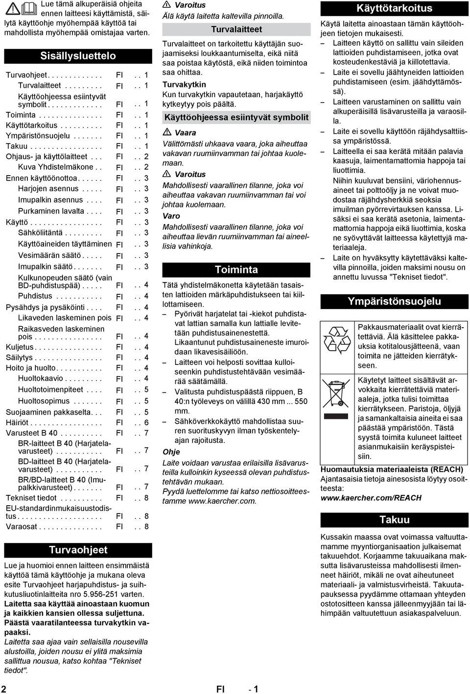 .. FI.. 2 Kuva Yhdistelmäkone.. FI.. 2 Ennen käyttöönottoa...... FI.. 3 Harjojen asennus..... FI.. 3 Imupalkin asennus.... FI.. 3 Purkaminen lavalta.... FI.. 3 Käyttö................. FI.. 3 Sähköliitäntä.