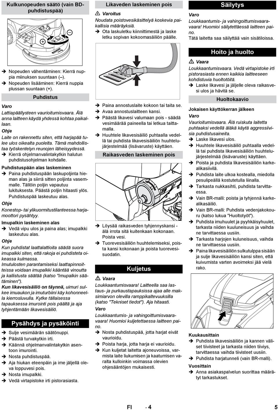 Tämä mahdollistaa työskentelyn reunojen läheisyydessä. Kierrä ohjelmanvalintakytkin halutun puhdistusohjelman kohdalle.