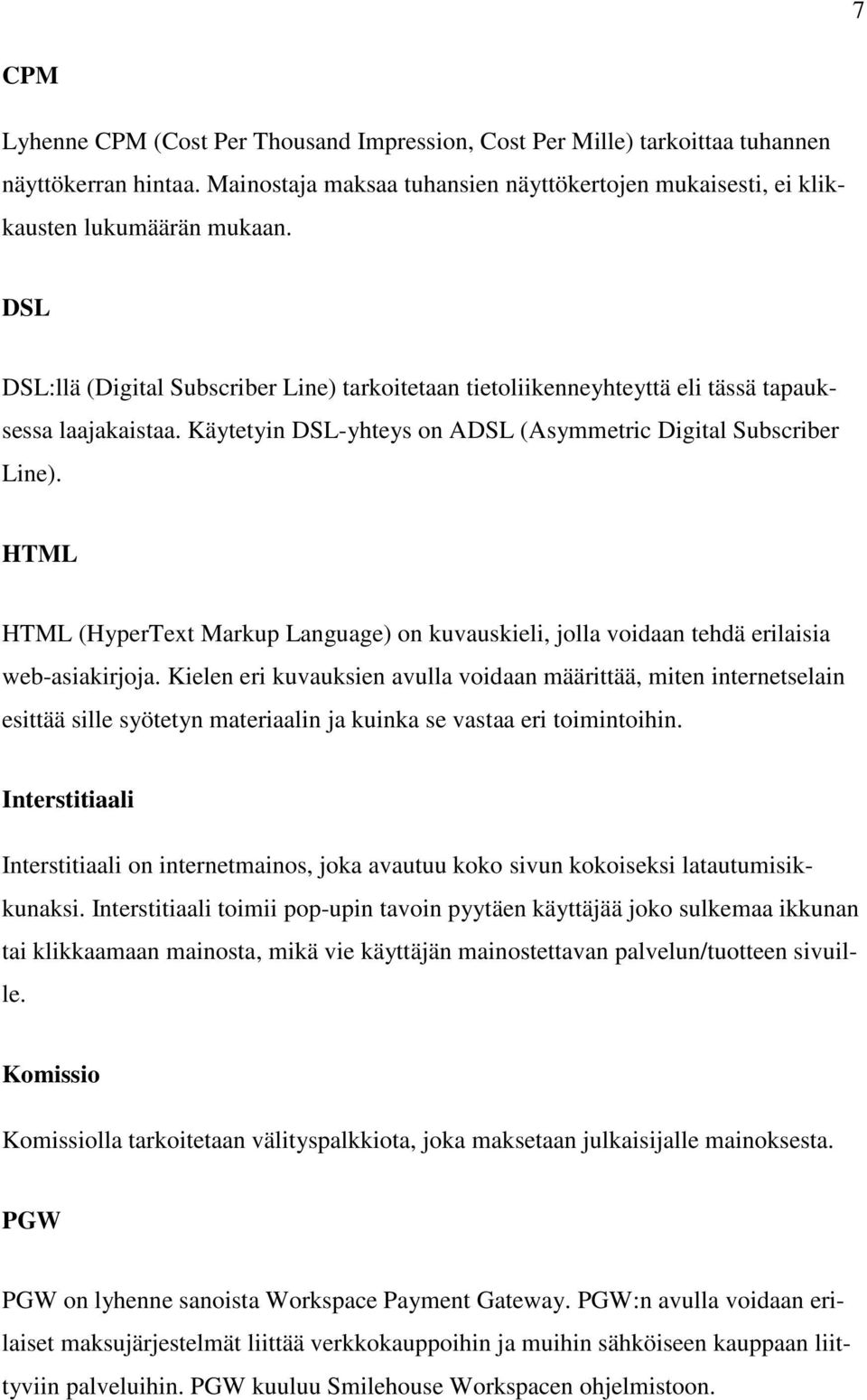 HTML HTML (HyperText Markup Language) on kuvauskieli, jolla voidaan tehdä erilaisia web-asiakirjoja.