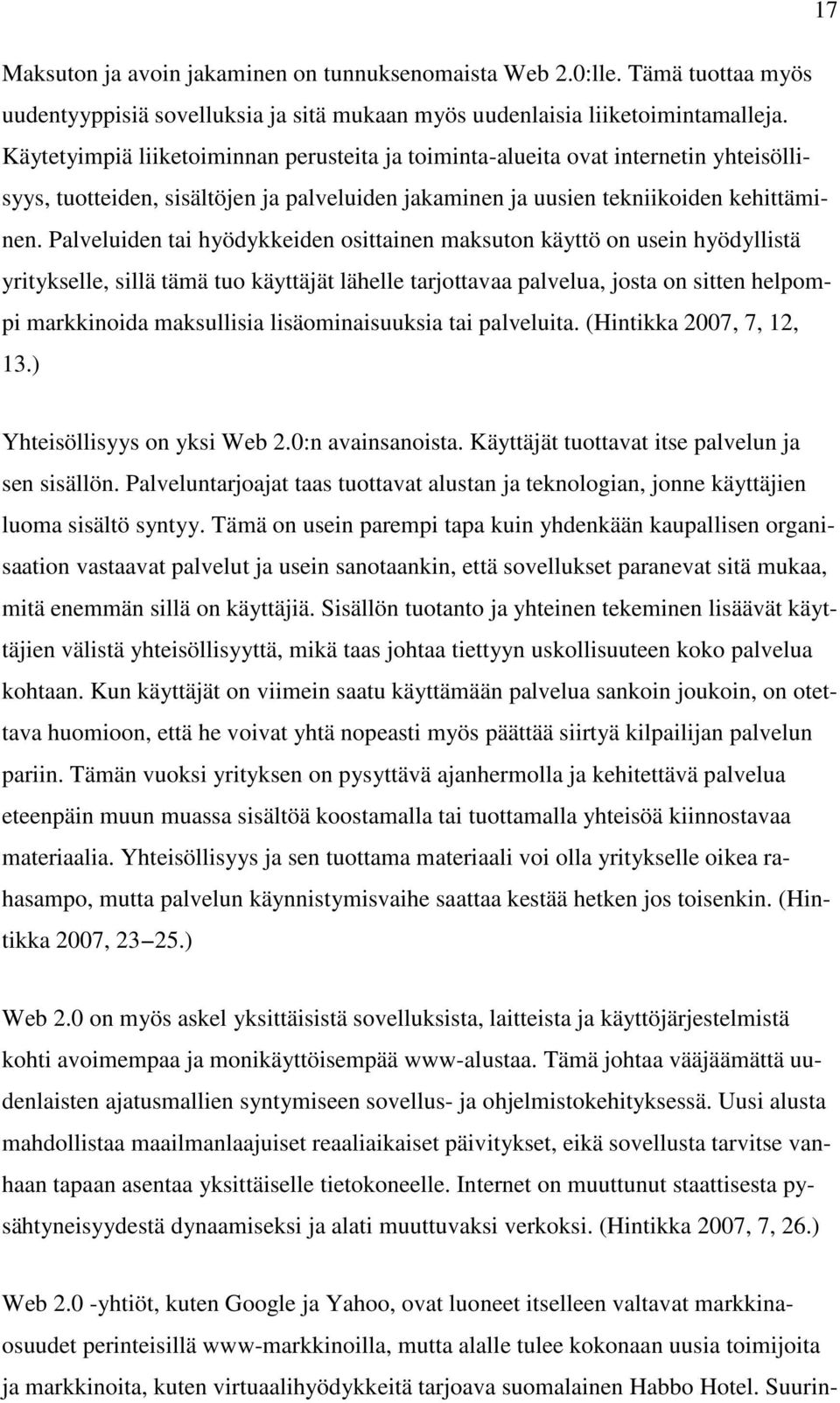 Palveluiden tai hyödykkeiden osittainen maksuton käyttö on usein hyödyllistä yritykselle, sillä tämä tuo käyttäjät lähelle tarjottavaa palvelua, josta on sitten helpompi markkinoida maksullisia