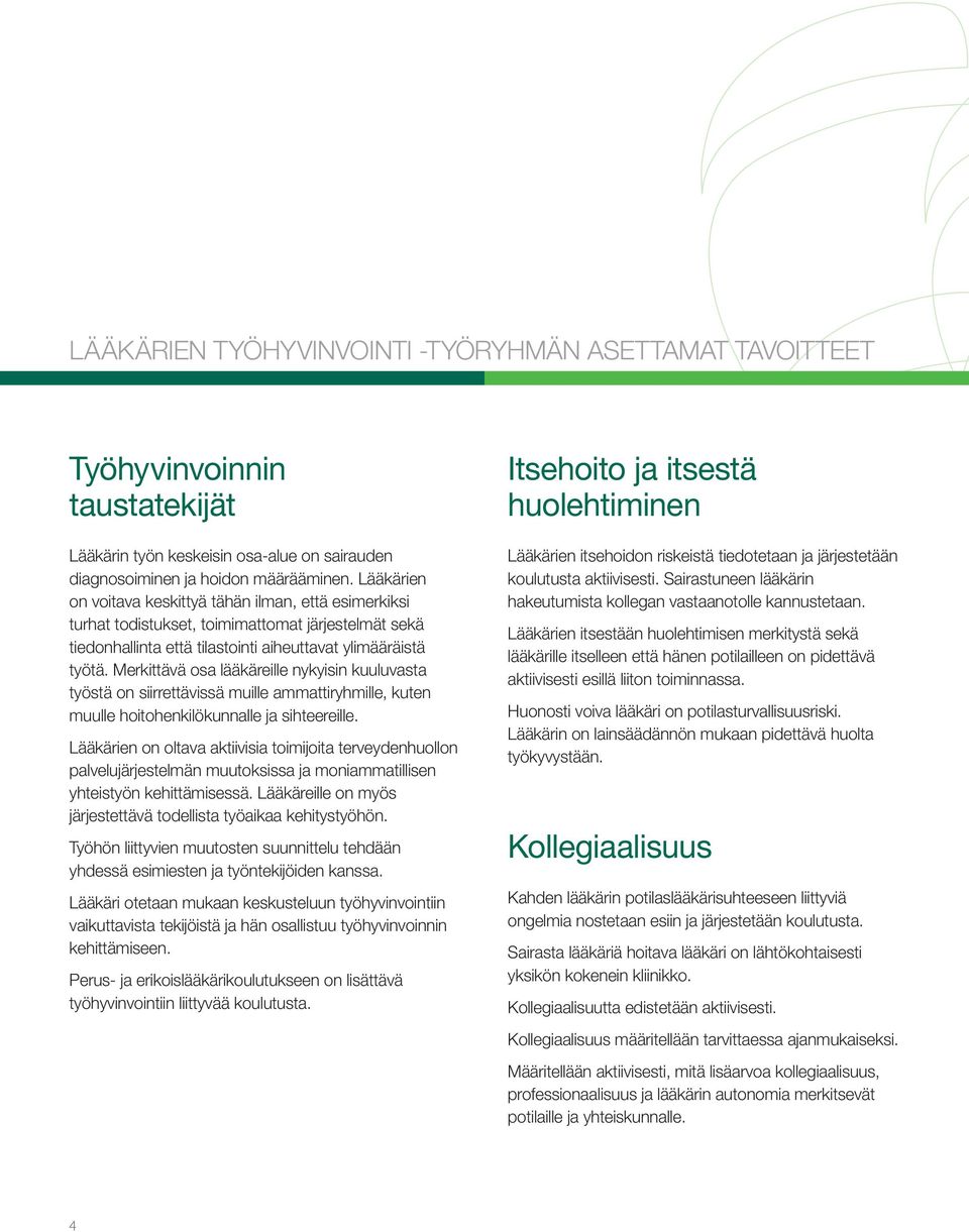 Merkittävä osa lääkäreille nykyisin kuuluvasta työstä on siirrettävissä muille ammattiryhmille, kuten muulle hoitohenkilökunnalle ja sihteereille.