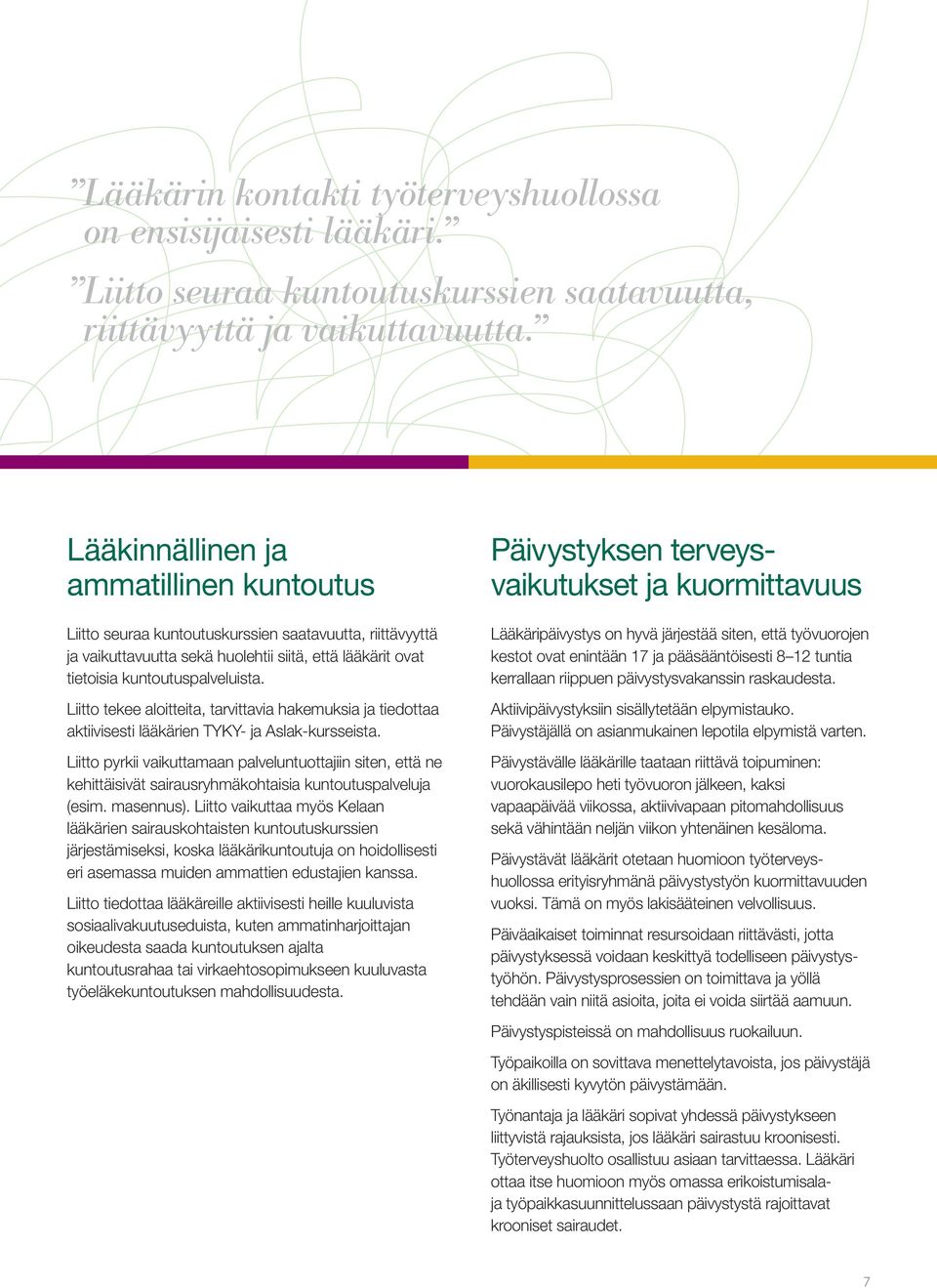 Liitto tekee aloitteita, tarvittavia hakemuksia ja tiedottaa aktiivisesti lääkärien TYKY- ja Aslak-kursseista.