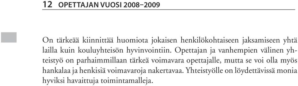 Opettajan ja vanhempien välinen yhteistyö on parhaimmillaan tärkeä voimavara opettajalle,