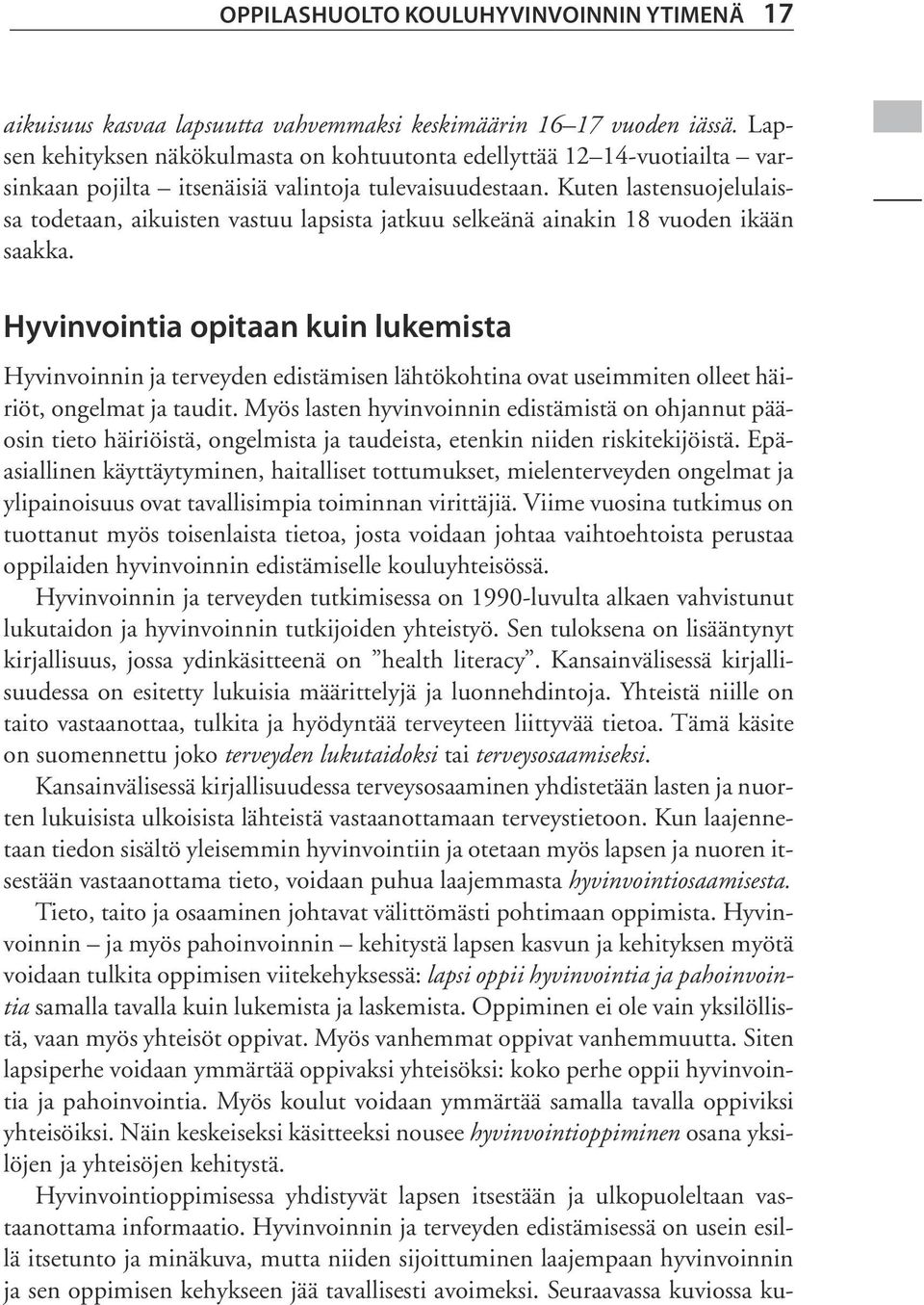 Kuten lastensuojelulaissa todetaan, aikuisten vastuu lapsista jatkuu selkeänä ainakin 18 vuoden ikään saakka.