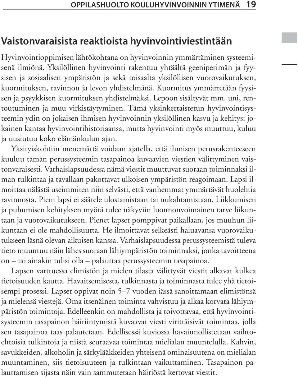 Kuormitus ymmärretään fyysisen ja psyykkisen kuormituksen yhdistelmäksi. Lepoon sisältyvät mm. uni, rentoutuminen ja muu virkistäytyminen.