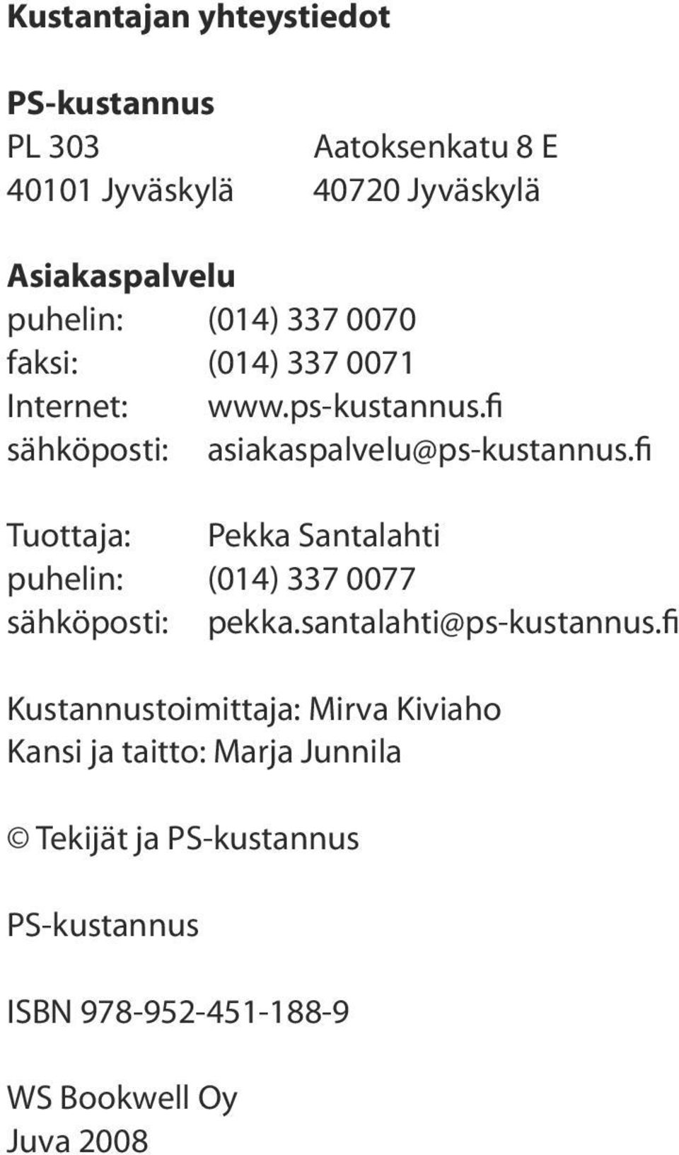 fi Tuottaja: Pekka Santalahti puhelin: (014) 337 0077 sähköposti: pekka.santalahti@ps-kustannus.