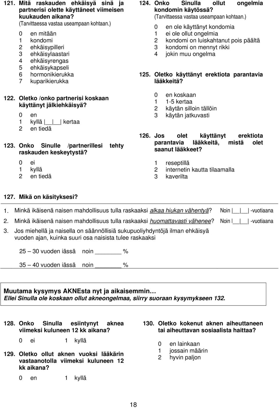 0 en 1 kyllä kertaa 2 en tiedä 123. Onko Sinulle /partnerillesi tehty raskauden keskeytystä? 0 ei 1 kyllä 2 en tiedä 124. Onko Sinulla ollut ongelmia kondomin käytössä?