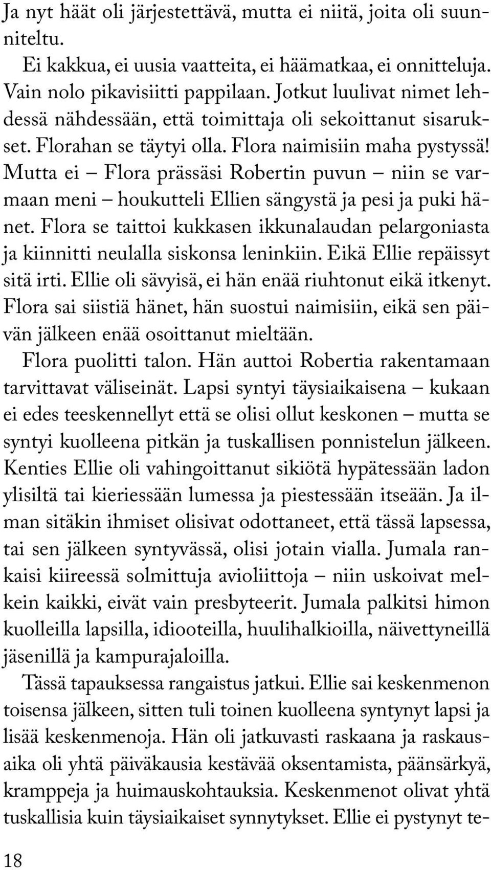 Mutta ei Flora prässäsi Robertin puvun niin se varmaan meni houkutteli Ellien sängystä ja pesi ja puki hänet.