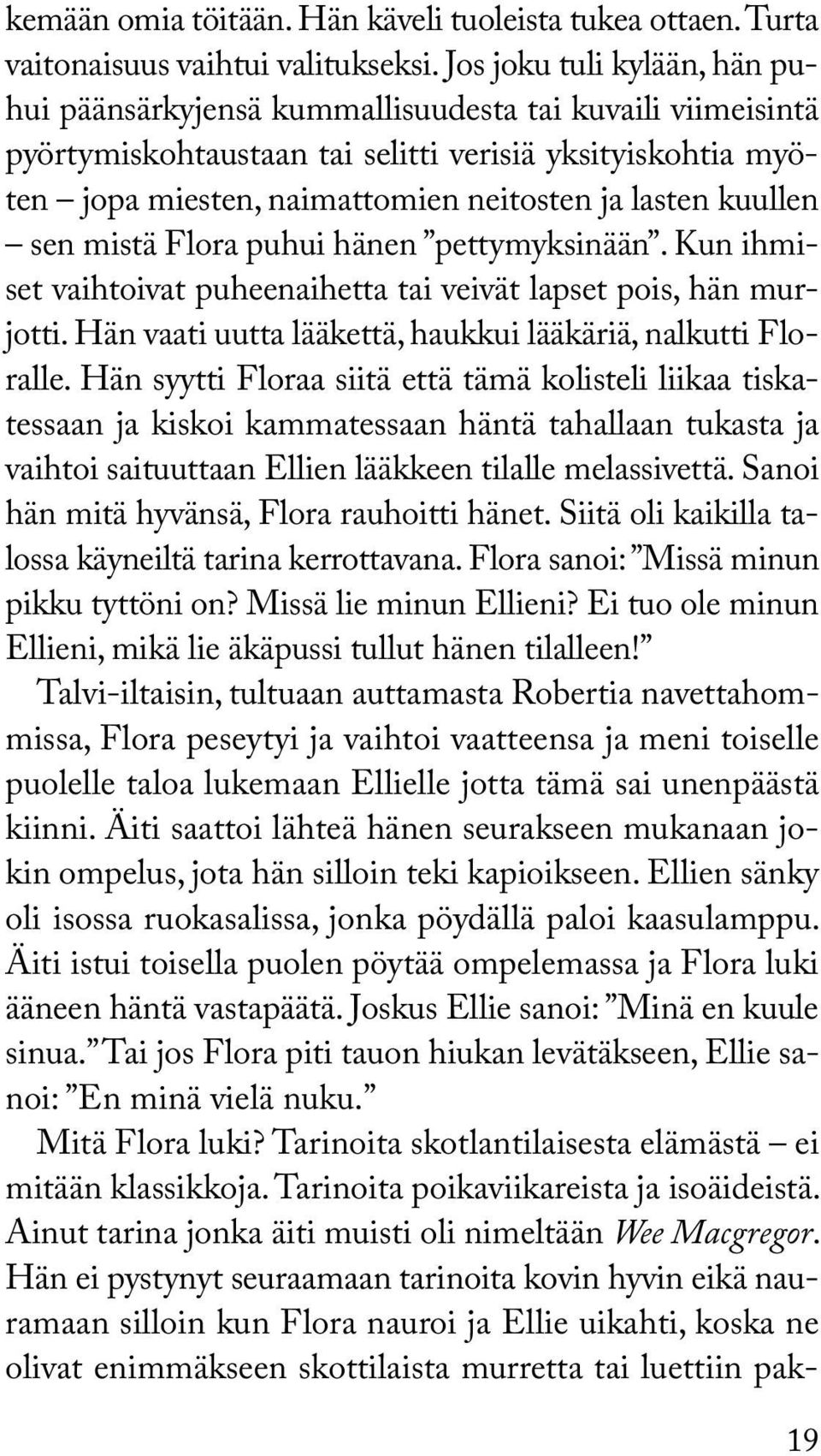 kuullen sen mistä Flora puhui hänen pettymyksinään. Kun ihmiset vaihtoivat puheenaihetta tai veivät lapset pois, hän murjotti. Hän vaati uutta lääkettä, haukkui lääkäriä, nalkutti Floralle.