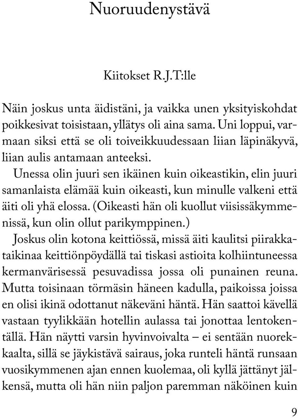 Unessa olin juuri sen ikäinen kuin oikeastikin, elin juuri samanlaista elämää kuin oikeasti, kun minulle valkeni että äiti oli yhä elossa.