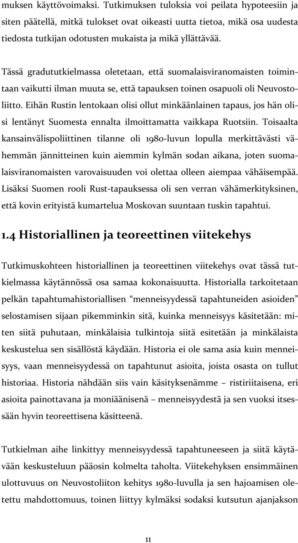 Tässä gradututkielmassa oletetaan, että suomalaisviranomaisten toimin- taan vaikutti ilman muuta se, että tapauksen toinen osapuoli oli Neuvosto- liitto.