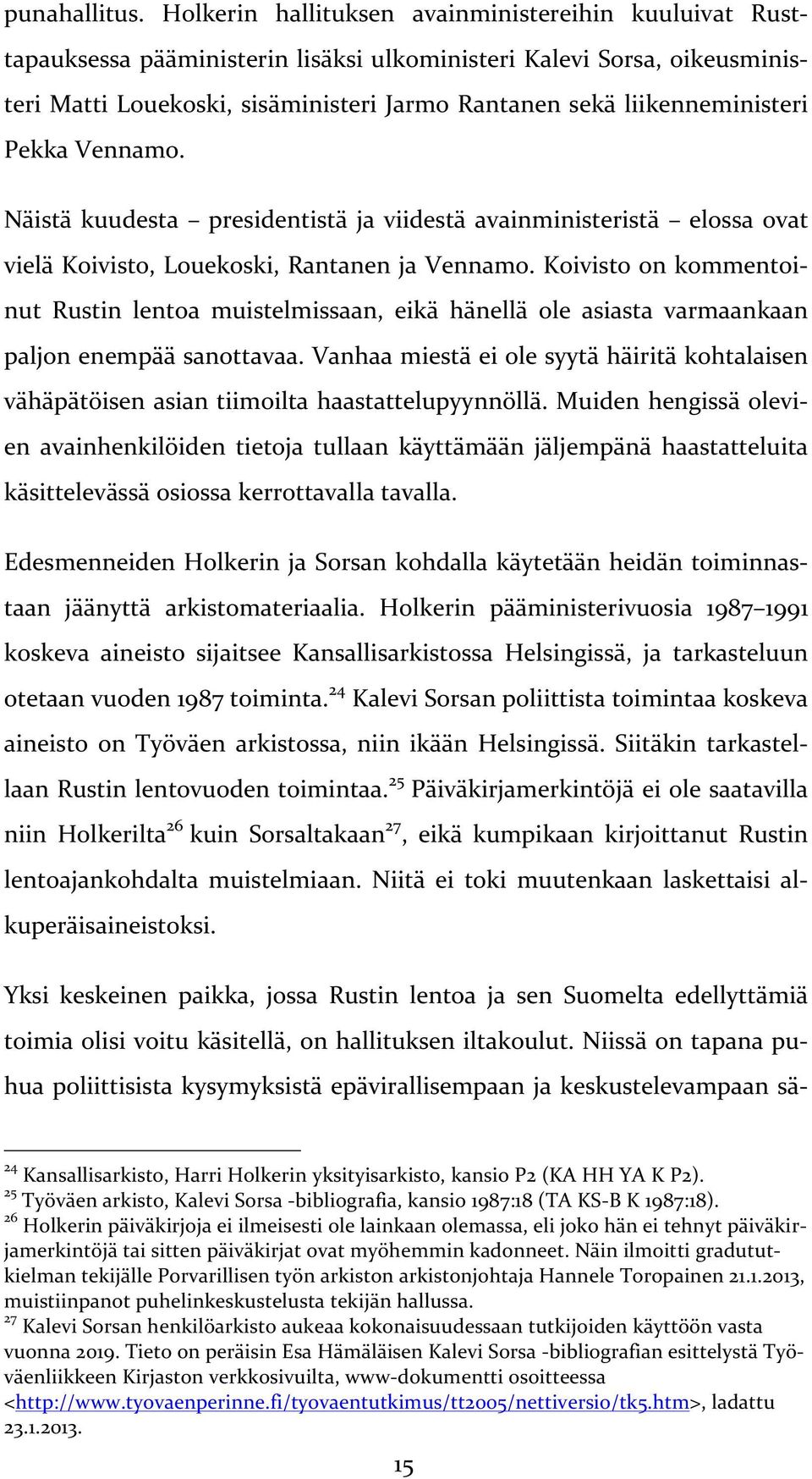 liikenneministeri Pekka Vennamo. Näistä kuudesta presidentistä ja viidestä avainministeristä elossa ovat vielä Koivisto, Louekoski, Rantanen ja Vennamo.